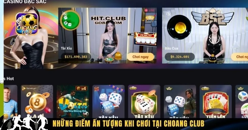 Những điểm ấn tượng khi chơi tại Choang Club