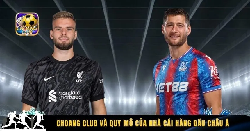 Choang Club và quy mô của nhà cái hàng đầu Châu Á
